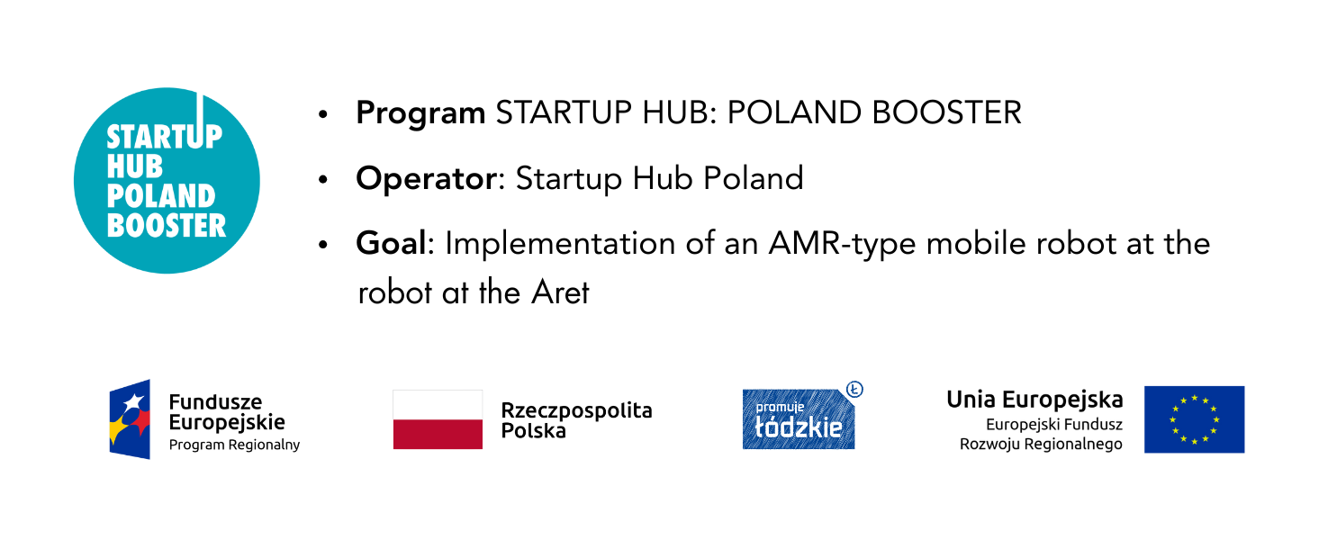 A project to implement an AMR-type mobile robot at ARET, executed within the STARTUP HUB: POLAND BOOSTER program. Operated by Startup Hub Poland and co-funded by the European Union.